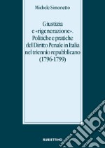 Giustizia e «rigenerazione». Politiche e pratiche del diritto penale in Italia nel triennio repubblicano (1796-1799) libro