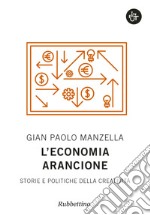 L'economia arancione. Storie e politiche della creatività