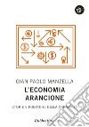 L'economia arancione. Storie e politiche della creatività libro di Manzella Gian Paolo