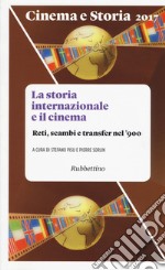 Cinema e storia (2017). Vol. 1: La storia internazionale e il cinema. Reti, scambi e transfer nel '900 libro