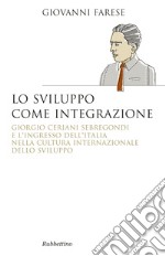 Lo sviluppo come integrazione. Giorgio Ceriani Sebregondi  e l'ingresso dell'Italia  nella cultura internazionale dello sviluppo 