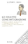 Lo sviluppo come integrazione. Giorgio Ceriani Sebregondi  e l'ingresso dell'Italia  nella cultura internazionale dello sviluppo  libro