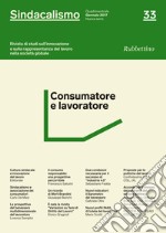 Sindacalismo. Rivista di studi sull'innovazione e sulla rappresentanza del lavoro nella società globale (2017). Vol. 33: Consumatore e lavoratore libro