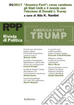 Rivista di politica (2017). Vol. 1: «America First»: come cambiano gli Stati Uniti e il mondo con l'elezione di Donald J. Trump libro