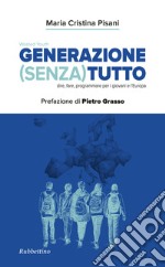 Generazione (Senza) tutto. Dire, fare, programmare per i giovani e l'Europa libro