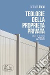 Teologie della proprietà privata. Dai miti delle origini ai nuovi dei della finanza libro