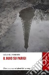 Il buio su Parigi. Oltre la cronaca nei giorni del terrore libro di Pancheri Giovanna