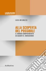 Alla scoperta del possibile. Il mondo sorprendente di Albert O. Hirschman libro