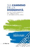 Sul cammino della modernità. Protagonisti abruzzesi dall'Unità d'Italia al secondo dopoguerra libro di De Leonardis F. (cur.) Masciangioli F. (cur.)
