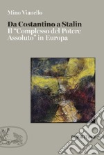 Da Costantino a Stalin. Il «complesso del potere assoluto» in Europa