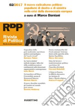 Rivista di politica (2017). Vol. 2: Il nuovo radicalismo politico: populismi di destra e di sinistra nella crisi della democrazia europea libro