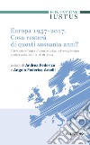 Europa 1957-2017. Cosa resterà di questi Sessanta anni. Celebrazione «ombra», non retorica, nel sessantesimo anniversario dei trattati di Roma libro