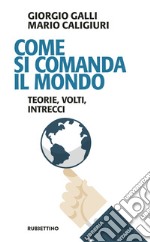 Come si comanda il mondo. Teorie, volti, intrecci libro