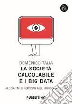 La società calcolabile e i big data. Algoritmi e persone nel mondo digitale libro