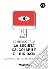 La società calcolabile e i big data. Algoritmi e persone nel mondo digitale libro di Talia Domenico