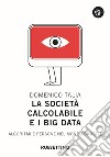 La società calcolabile e i big data. Algoritmi e persone nel mondo digitale libro