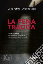 La pena tradita. Il sistema penale tra ossessione securitaria e carcerazione della povertà libro