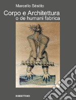 Corpo e architettura o de humani fabrica. Ediz. a colori libro