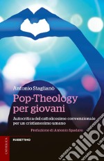 Pop-Theology per giovani. Autocritica del cattolicesimo convenzionale per un cristianesimo umano libro