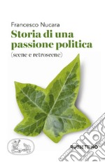 Storia di una passione politica (scene e retroscene)