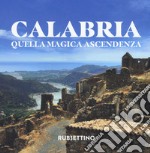 Calabria. Quella magica ascendenza. Ediz. illustrata libro