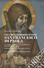 Vita del glorioso padre san Francesco di Paola. La prima biografia sull'Eremita scritta in Calabria libro