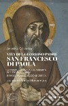 Vita del glorioso padre san Francesco di Paola. La prima biografia sull'Eremita scritta in Calabria libro