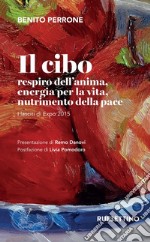 Il cibo. Respiro dell'anima, energia per la vita, nutrimento per la pace. I lasciti di Expo 2015 libro