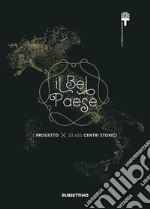 Il Bel Paese. 1 progetto x 22.621 centri storici libro