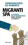 Migranti spa. Il business dell'immigrazione: cifre, vittime e carnefici libro di De Robertis Pierfrancesco