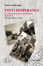 Venti di speranza. La Calabria tra guerra e ricostruzione (1943-1950) libro