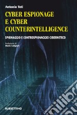 Cyber espionage e cyber counterintelligence. Spionaggio e controspionaggio cibernetico libro