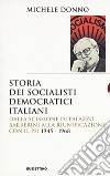 Storia dei socialisti democratici italiani. Dalla scissione di Palazzo Barberini alla riunificazione con il PSI (1945-1968) libro