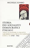 Storia dei socialisti democratici italiani. Dalla scissione di Palazzo Barberini alla riunificazione con il PSI (1945-1968) libro di Donno Michele