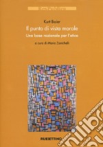 Il punto di vista morale. Una base razionale per l'etica libro