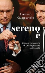 Sereno è. Scena e retroscena di una legislatura spericolata libro