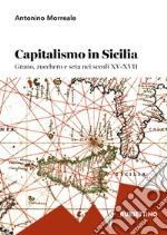 Capitalismo in Sicilia. Grano, zucchero e seta nei secoli XV-XVII