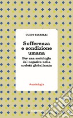 Sofferenza e condizione umana. Per una sociologia del negativo nella società globalizzata libro