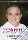 Enzo Pettè, una cucina dell'anima. Storia, pensiero e ricette di un grande chef per rielaborare al meglio la tradizione libro di Messina Roberto