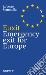 Euxit. Emergency exit for Europe