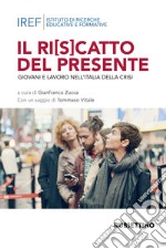 Il ri(s)catto del presidente. Giovani e lavoro nell'Italia della crisi libro