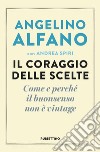 Il coraggio delle scelte. Come e perché il buonsenso non è vintage libro