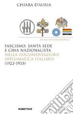 Fascismo, Santa Sede e Cina nazionalista nella documentazione diplomatica italiana (1922-1933) libro