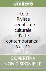 Titolo. Rivista scientifica e culturale d'arte contemporanea. Vol. 15 libro