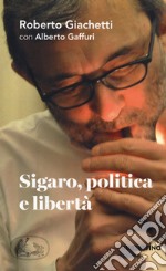 Sigaro, politica e libertà libro