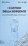 I custodi della sorgente. L'avventura dell'acqua «Sant'Anna» libro