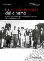 La scuola italiana del cinema. Il Centro Sperimentale di Cinematografia dalla storia alla cronaca (1930-2017) libro