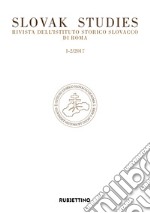 Slovak studies. Rivista dell'Istituto Storico Slovacco di Roma (2017). Vol. 1-2 libro