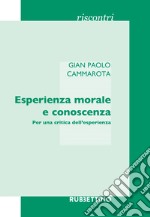 Esperienza morale e conoscenza. Per una critica dell'esperienza libro