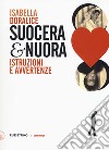 Suocera e nuora. Istruzioni e avvertenze libro